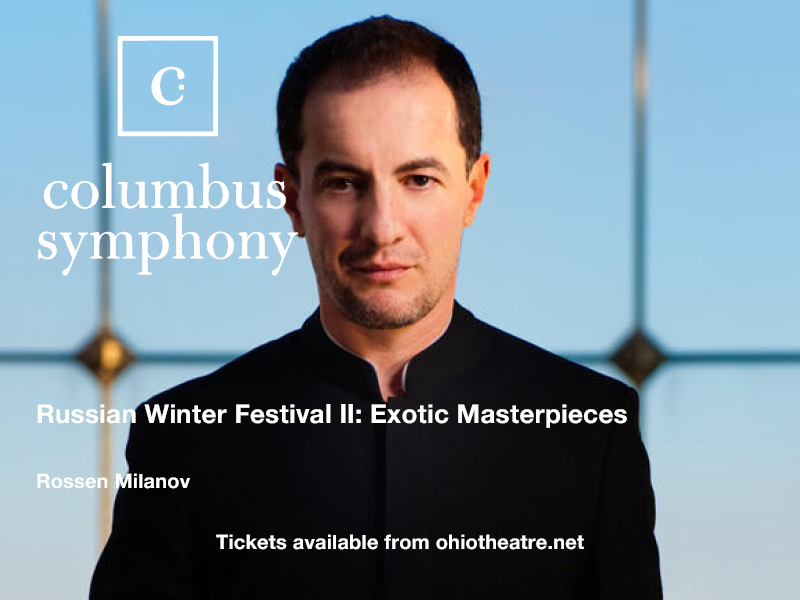 Columbus Symphony Orchestra: Rossen Milanov - Russian Winter Festival II: Exotic Masterpieces at Ohio Theatre - Columbus