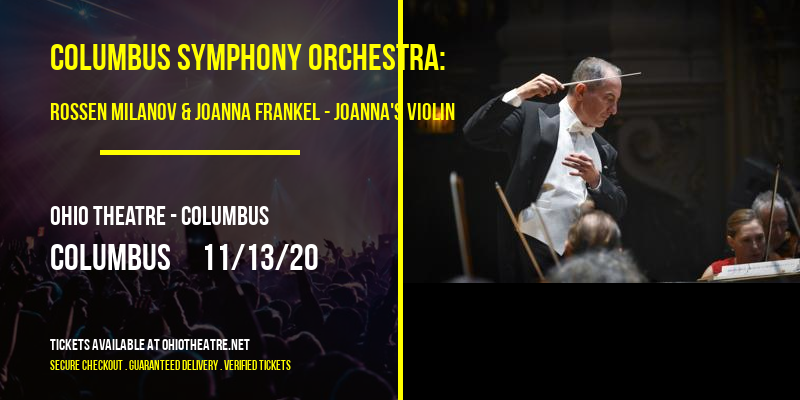Columbus Symphony Orchestra: Rossen Milanov & Joanna Frankel - Joanna's Violin at Ohio Theatre - Columbus tickets Columbus Symphony Orchestra: Rossen Milanov & Joanna Frankel - Joanna's Violin at Ohio Theatre - Columbus