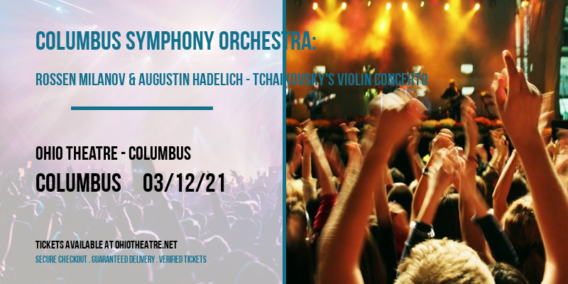Columbus Symphony Orchestra: Rossen Milanov & Augustin Hadelich - Tchaikovsky's Violin Concerto at Ohio Theatre - Columbus